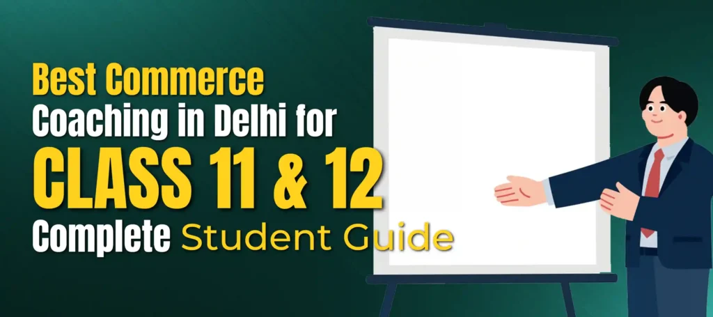 Best-Commerce-Coaching-in-Delhi-for-Class-11-12-Complete-Student-Guide